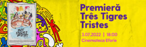 Premieră: Três Tigres Tristes @ Cinemateca Eforie